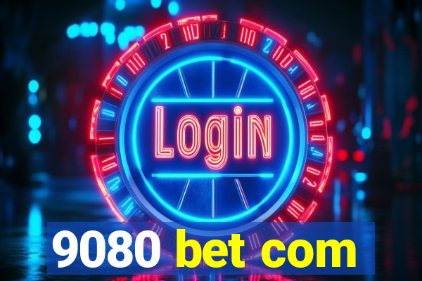 9080 bet com